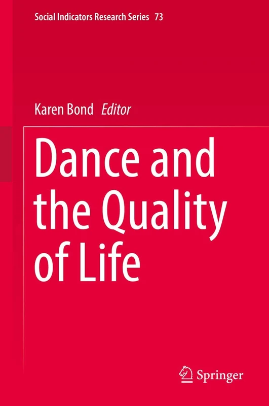 Dance and the Quality of Life: 73 (Social Indicators Research Series, 73)