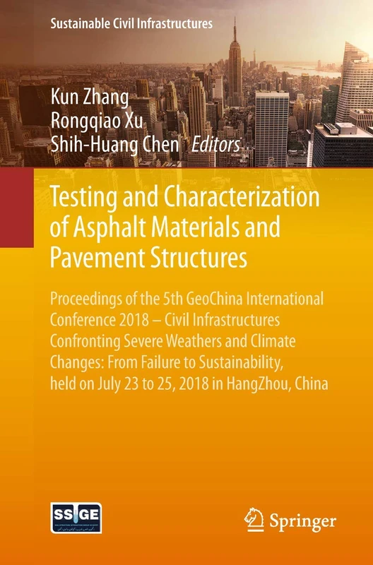 Testing and Characterization of Asphalt Materials and Pavement Structures: Proceedings of the 5th GeoChina International Conference 2018 – Civil ... China (Sustainable Civil Infrastructures)