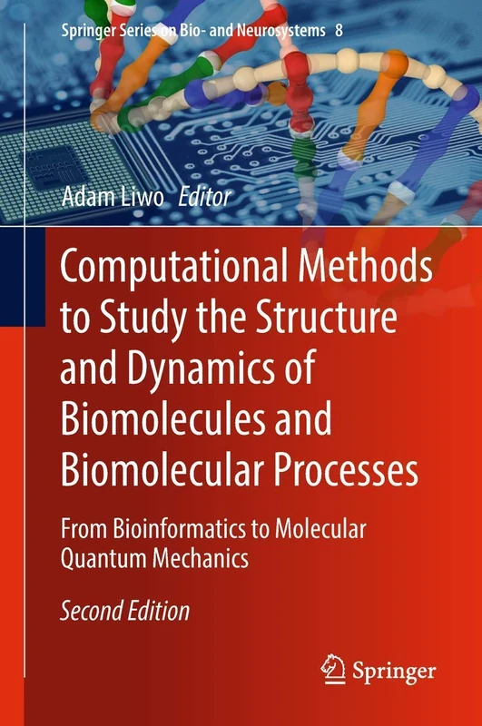 Computational Methods to Study the Structure and Dynamics of Biomolecules and Biomolecular Processes: From Bioinformatics to Molecular Quantum ... (Springer Series on Bio- and Neurosystems, 8)
