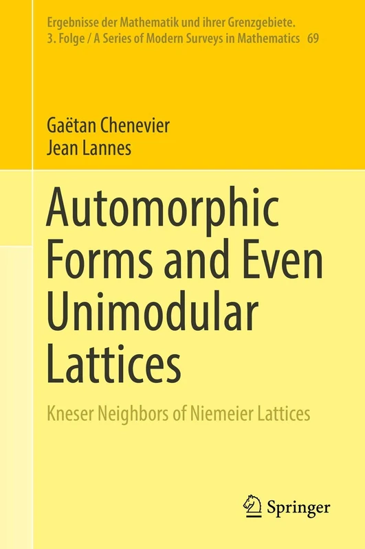 Automorphic Forms and Even Unimodular Lattices: Kneser Neighbors of Niemeier Lattices: 69 (Ergebnisse der Mathematik und ihrer Grenzgebiete. 3. Folge / A Series of Modern Surveys in Mathematics, 69)
