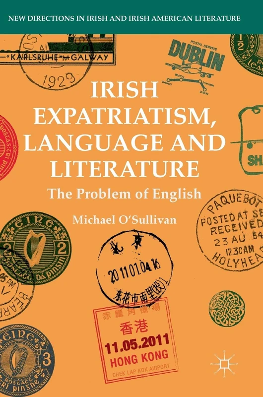 Irish Expatriatism, Language and Literature: The Problem of English (New Directions in Irish and Irish American Literature)