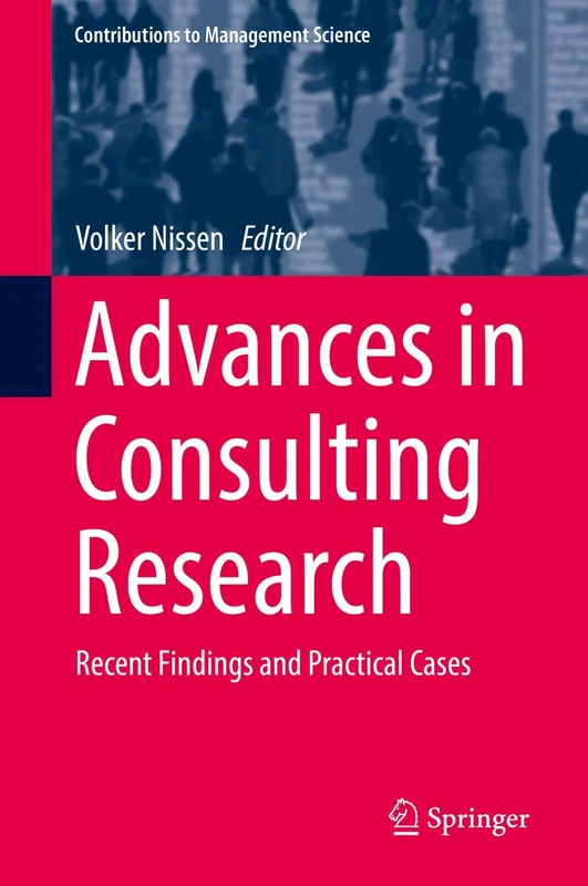 Advances in Consulting Research: Recent Findings and Practical Cases (Contributions to Management Science)