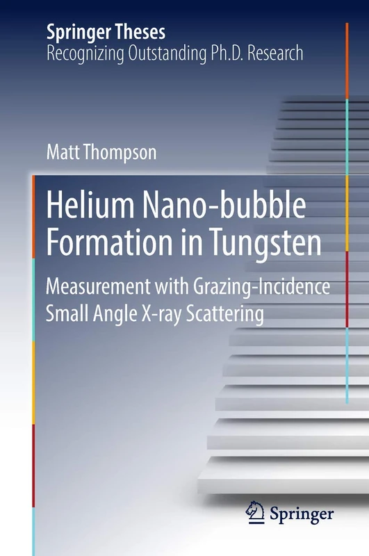 Helium Nano-bubble Formation in Tungsten: Measurement with Grazing-Incidence Small Angle X-ray Scattering (Springer Theses)