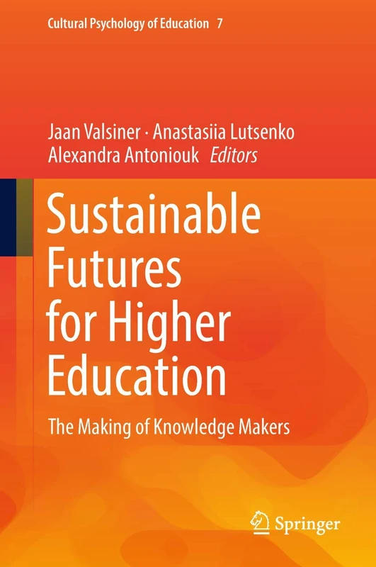 Sustainable Futures for Higher Education: The Making of Knowledge Makers: 7 (Cultural Psychology of Education, 7)