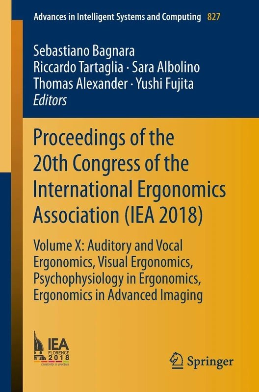 Proceedings of the 20th Congress of the International Ergonomics Association (IEA 2018): Volume X: Auditory and Vocal Ergonomics, Visual Ergonomics, ... in Intelligent Systems and Computing, 827)