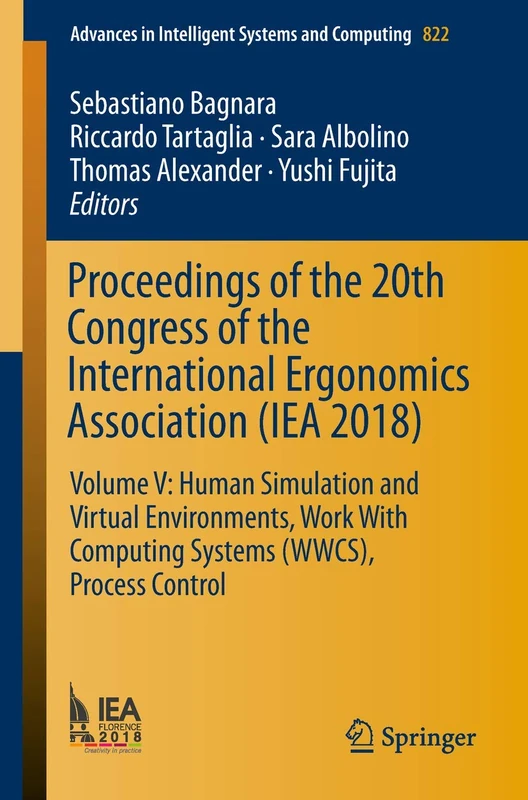 Proceedings of the 20th Congress of the International Ergonomics Association (IEA 2018): Volume V: Human Simulation and Virtual Environments, Work ... in Intelligent Systems and Computing, 822)