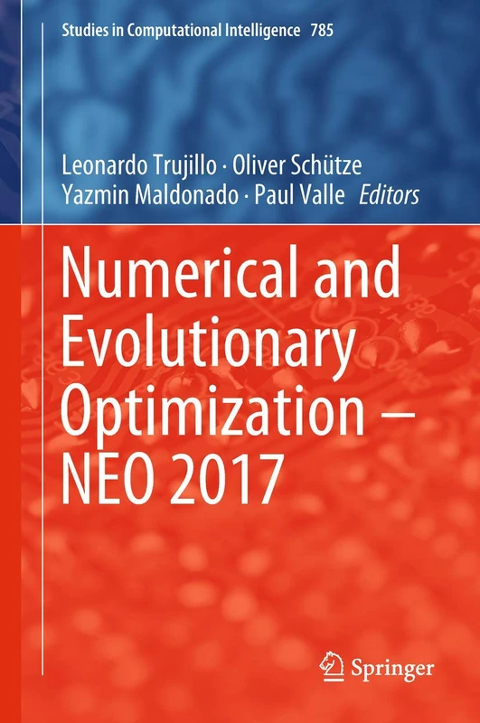 Numerical and Evolutionary Optimization – NEO 2017: 785 (Studies in Computational Intelligence, 785)