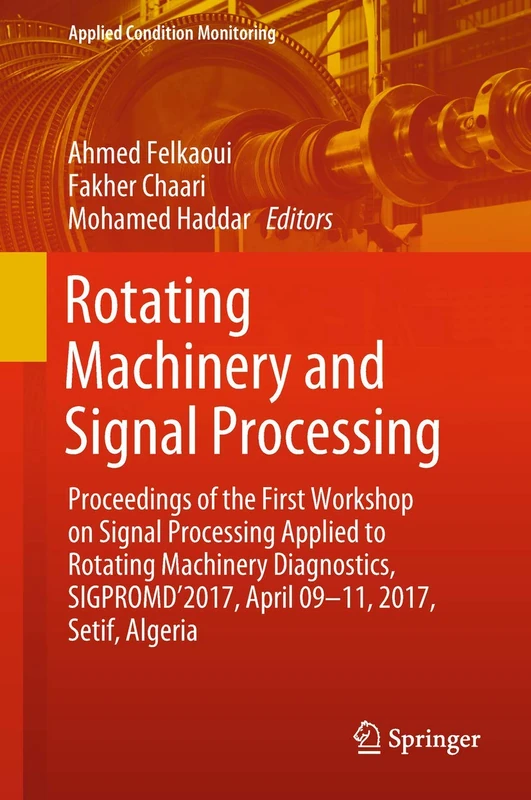 Rotating Machinery and Signal Processing: Proceedings of the First Workshop on Signal Processing Applied to Rotating Machinery Diagnostics, ... 12 (Applied Condition Monitoring, 12)
