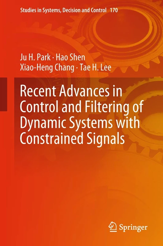 Recent Advances in Control and Filtering of Dynamic Systems with Constrained Signals: 170 (Studies in Systems, Decision and Control, 170)