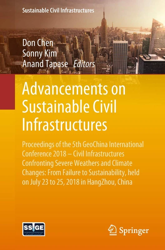 Advancements on Sustainable Civil Infrastructures: Proceedings of the 5th GeoChina International Conference 2018 – Civil Infrastructures Confronting ... on July 23 to 25, 2018 in HangZhou, China