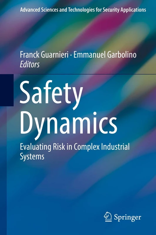 Safety Dynamics: Evaluating Risk in Complex Industrial Systems (Advanced Sciences and Technologies for Security Applications)