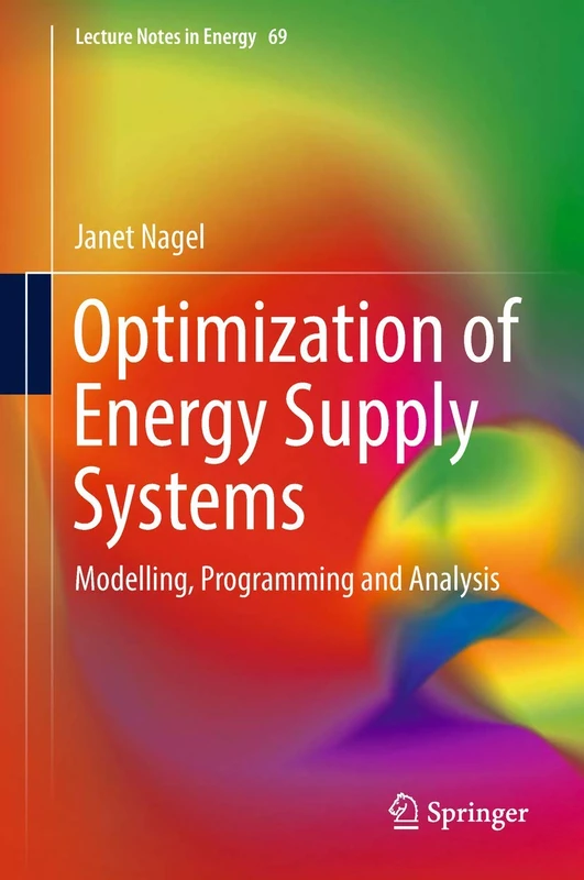 Optimization of Energy Supply Systems: Modelling, Programming and Analysis: 69 (Lecture Notes in Energy, 69)