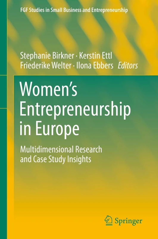 Women's Entrepreneurship in Europe: Multidimensional Research and Case Study Insights (FGF Studies in Small Business and Entrepreneurship)