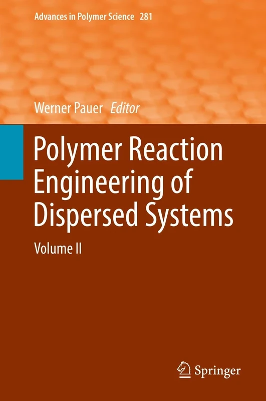 Polymer Reaction Engineering of Dispersed Systems: Volume II: 281 (Advances in Polymer Science, 281)