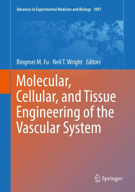 Molecular, Cellular, and Tissue Engineering of the Vascular System: 1097 (Advances in Experimental Medicine and Biology, 1097)