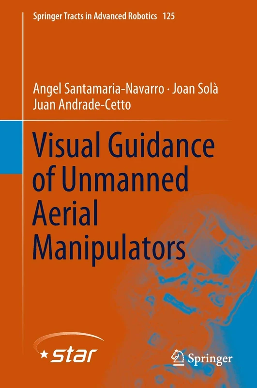 Visual Guidance of Unmanned Aerial Manipulators: 125 (Springer Tracts in Advanced Robotics, 125)