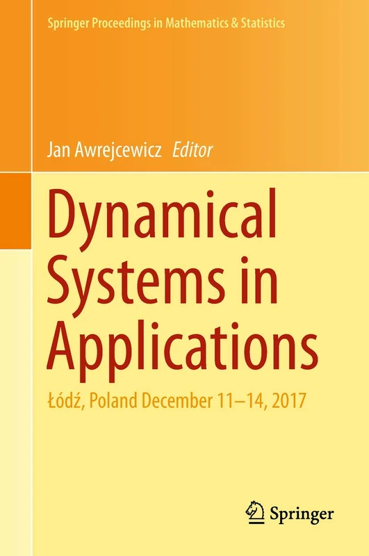 Dynamical Systems in Applications: Łódź, Poland December 11–14, 2017: 249 (Springer Proceedings in Mathematics & Statistics, 249)