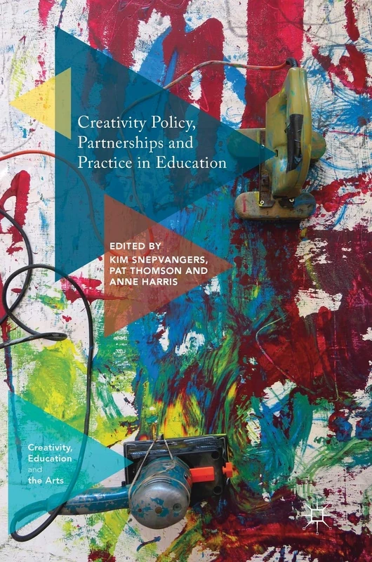 Creativity Policy, Partnerships and Practice in Education (Creativity, Education and the Arts)