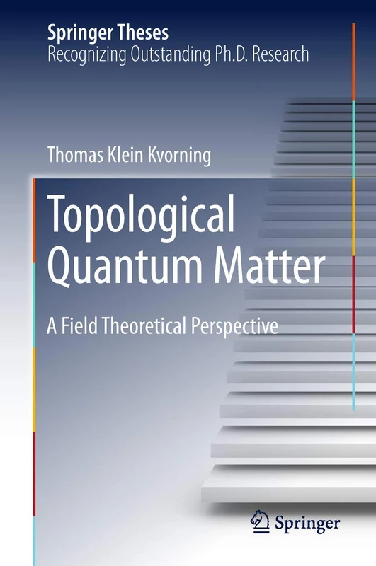 Topological Quantum Matter: A Field Theoretical Perspective (Springer Theses)