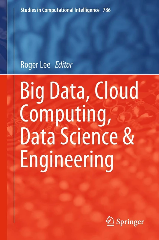 Big Data, Cloud Computing, Data Science & Engineering: 786 (Studies in Computational Intelligence, 786)