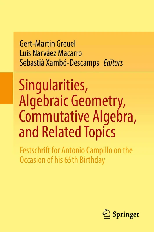Singularities, Algebraic Geometry, Commutative Algebra, and Related Topics: Festschrift for Antonio Campillo on the Occasion of his 65th Birthday