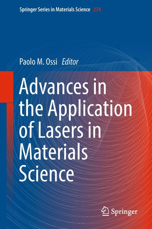 Advances in the Application of Lasers in Materials Science: 274 (Springer Series in Materials Science, 274)