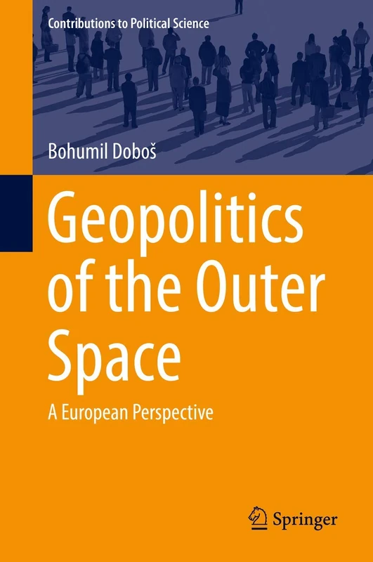 Geopolitics of the Outer Space: A European Perspective (Contributions to Political Science)