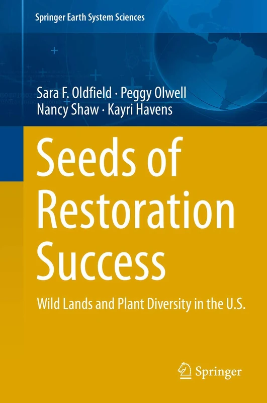 Seeds of Restoration Success: Wild Lands and Plant Diversity in the U.S. (Springer Earth System Sciences)