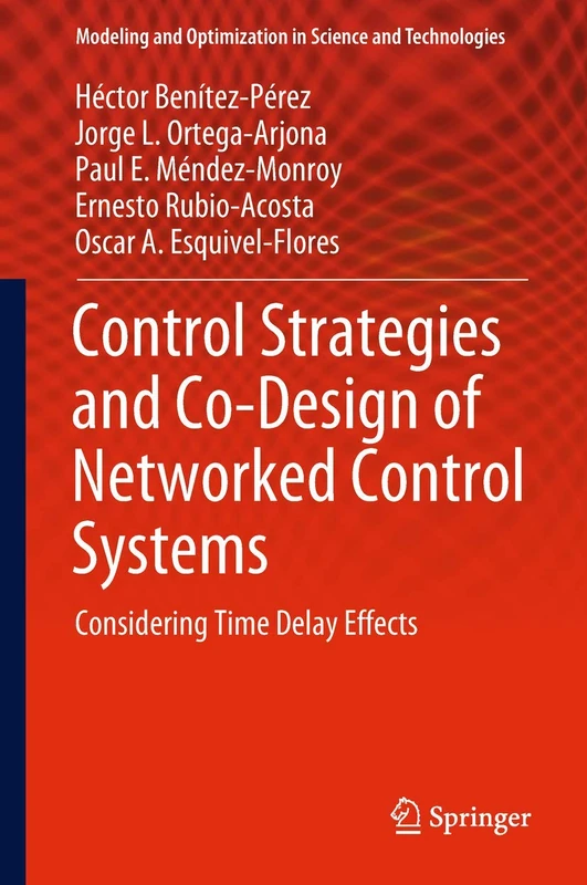 Control Strategies and Co-Design of Networked Control Systems: Considering Time Delay Effects: 13 (Modeling and Optimization in Science and Technologies, 13)