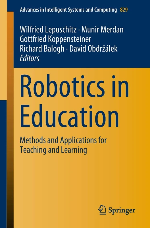 Robotics in Education: Methods and Applications for Teaching and Learning: 829 (Advances in Intelligent Systems and Computing, 829)
