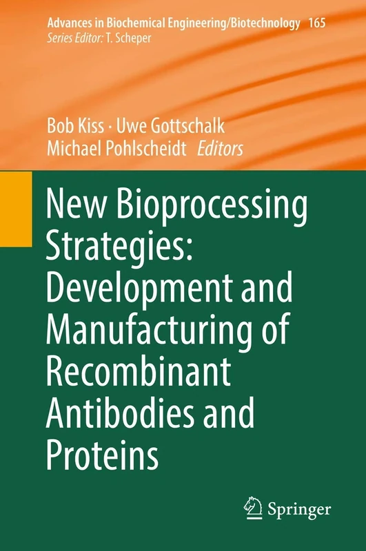 New Bioprocessing Strategies: Development and Manufacturing of Recombinant Antibodies and Proteins: 165 (Advances in Biochemical Engineering/Biotechnology, 165)