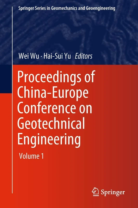Proceedings of China-Europe Conference on Geotechnical Engineering: Volume 1 (Springer Series in Geomechanics and Geoengineering)