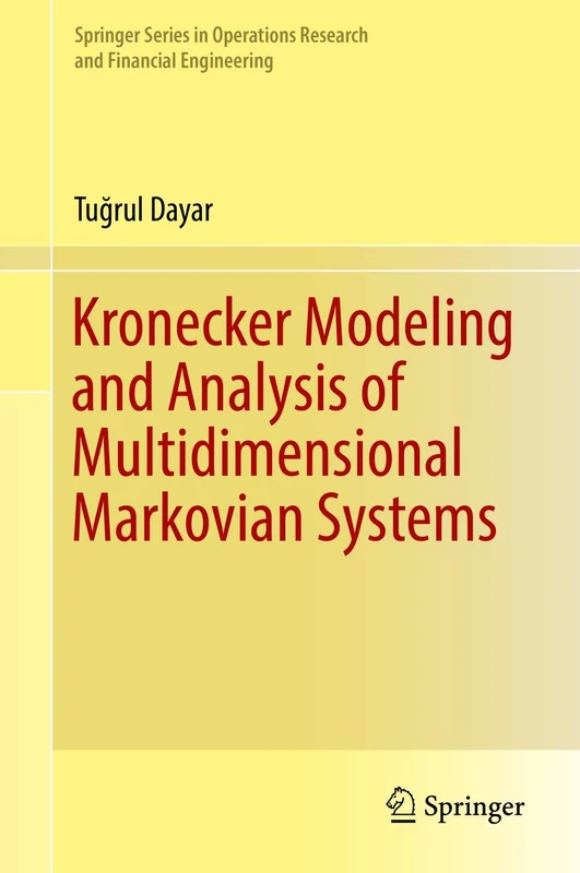 Kronecker Modeling and Analysis of Multidimensional Markovian Systems (Springer Series in Operations Research and Financial Engineering)