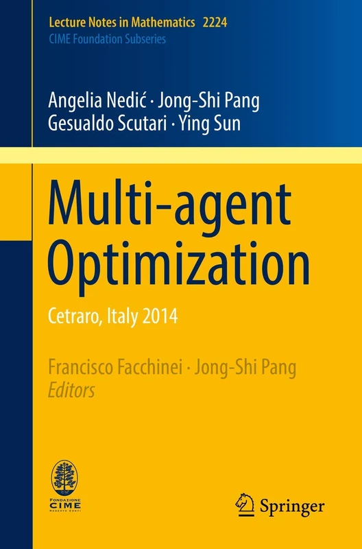 Multi-agent Optimization: Cetraro, Italy 2014: 2224 (Lecture Notes in Mathematics, 2224)