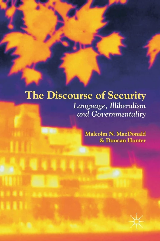 The Discourse of Security: Language, Illiberalism and Governmentality (Postdisciplinary Studies in Discourse)