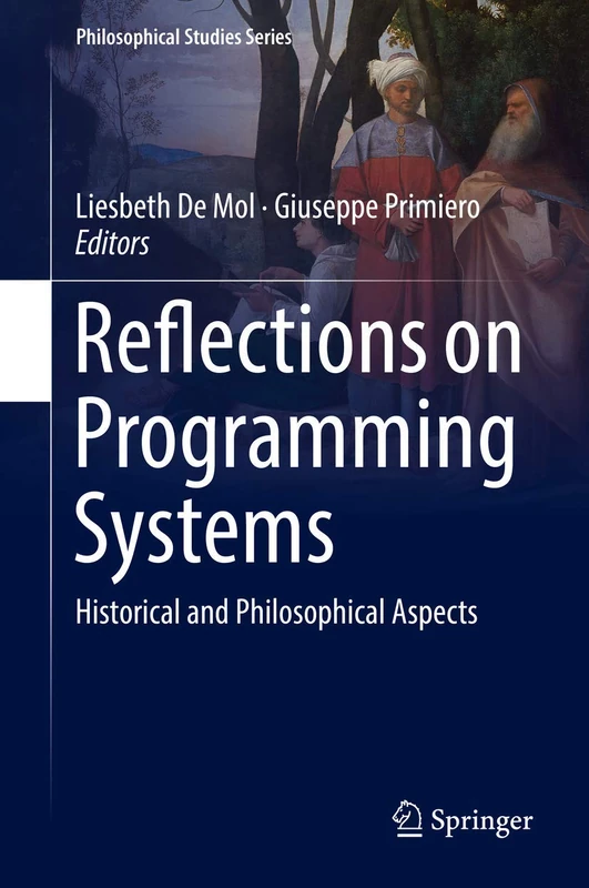 Reflections on Programming Systems: Historical and Philosophical Aspects: 133 (Philosophical Studies Series, 133)