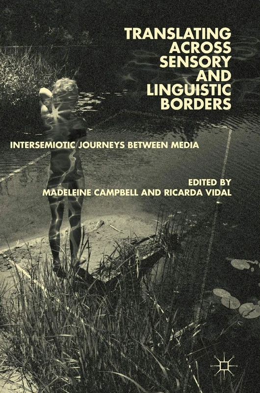 Translating across Sensory and Linguistic Borders: Intersemiotic Journeys between Media