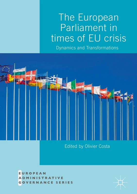 The European Parliament in Times of EU Crisis: Dynamics and Transformations (European Administrative Governance)