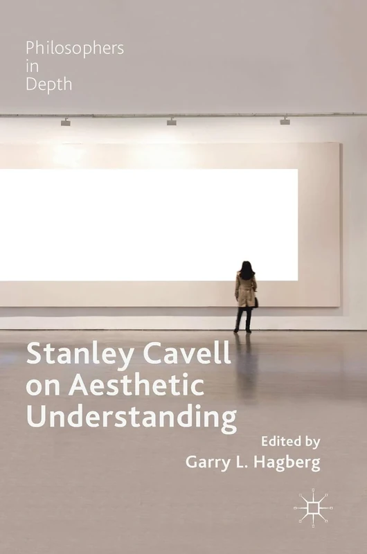 Stanley Cavell on Aesthetic Understanding (Philosophers in Depth)