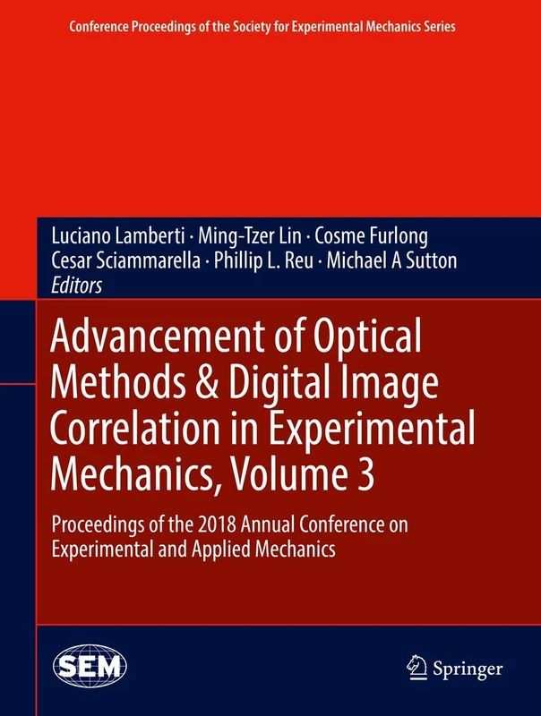 Advancement of Optical Methods & Digital Image Correlation in Experimental Mechanics, Volume 3: Proceedings of the 2018 Annual Conference on ... Society for Experimental Mechanics Series)