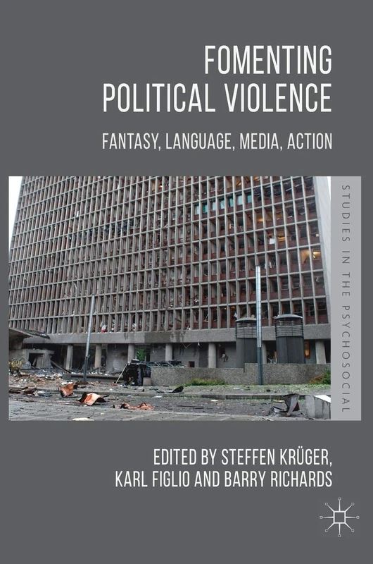 Fomenting Political Violence: Fantasy, Language, Media, Action (Studies in the Psychosocial)