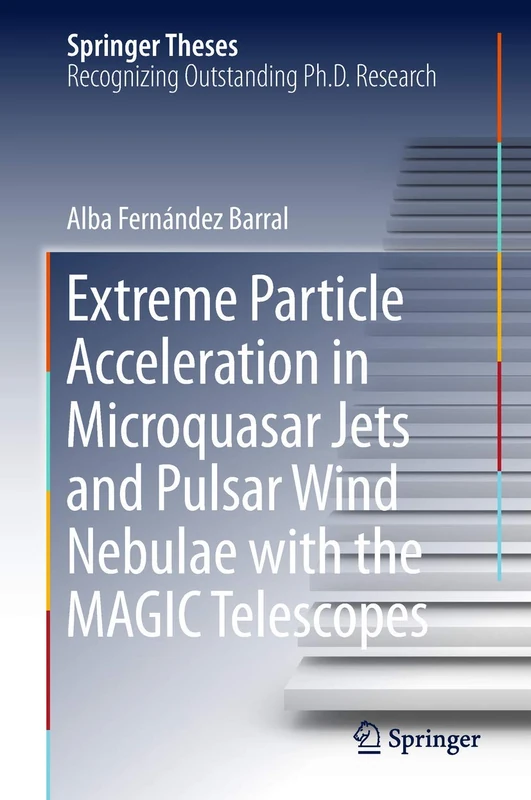 Extreme Particle Acceleration in Microquasar Jets and Pulsar Wind Nebulae with the MAGIC Telescopes (Springer Theses)