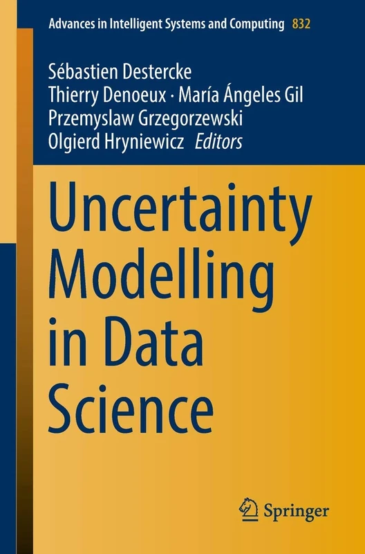 Uncertainty Modelling in Data Science: 832 (Advances in Intelligent Systems and Computing, 832)