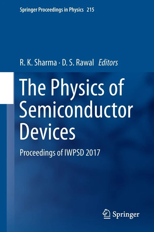 The Physics of Semiconductor Devices: Proceedings of IWPSD 2017: 215 (Springer Proceedings in Physics, 215)