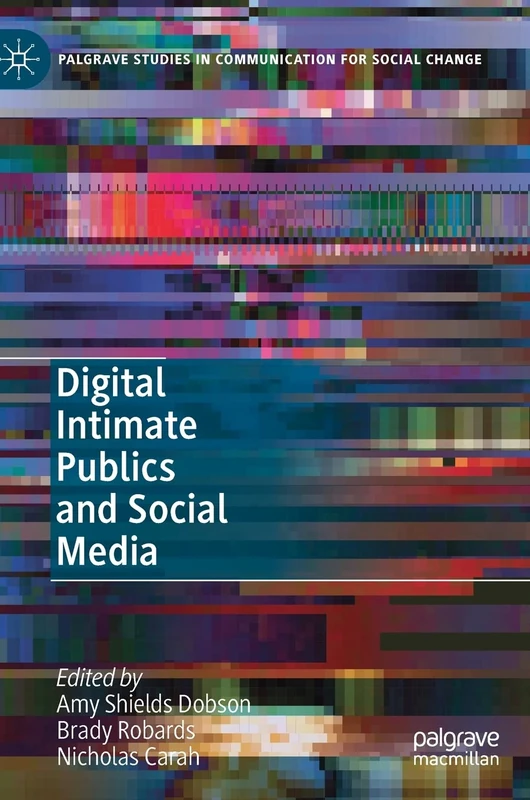 Digital Intimate Publics and Social Media (Palgrave Studies in Communication for Social Change)