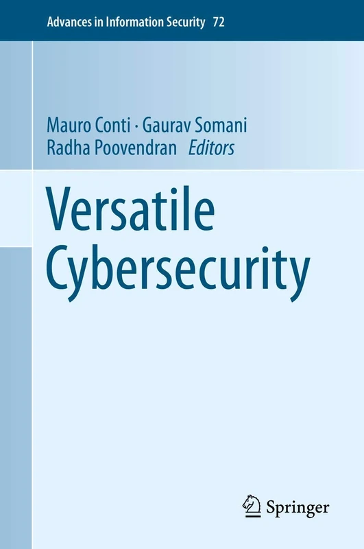 Versatile Cybersecurity: 72 (Advances in Information Security, 72)