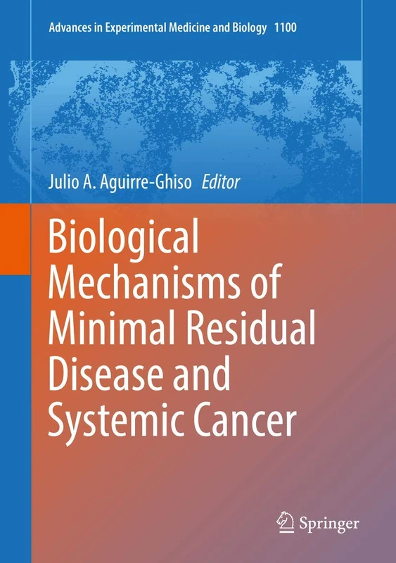 Biological Mechanisms of Minimal Residual Disease and Systemic Cancer: 1100 (Advances in Experimental Medicine and Biology, 1100)