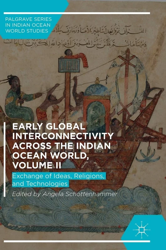 Early Global Interconnectivity across the Indian Ocean World, Volume II: Exchange of Ideas, Religions, and Technologies (Palgrave Series in Indian Ocean World Studies)
