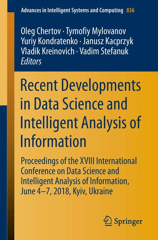 Recent Developments in Data Science and Intelligent Analysis of Information: Proceedings of the XVIII International Conference on Data Science and ... in Intelligent Systems and Computing, 836)