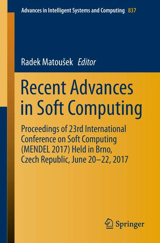 Recent Advances in Soft Computing: Proceedings of 23rd International Conference on Soft Computing (MENDEL 2017) Held in Brno, Czech Republic, June ... in Intelligent Systems and Computing, 837) - Image 1